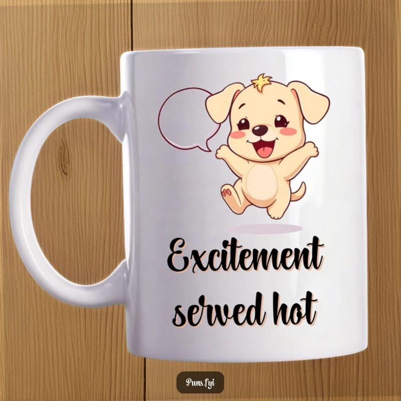 Funny puppy mug featuring a cheerful puppy bouncing with excitement next to a speech bubble, full of happy energy.