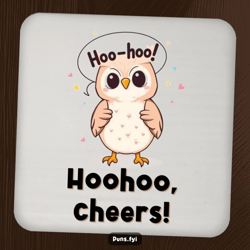 Funny coaster featuring a cute owl character with a speech bubble releasing 'Hoo-hoo!' confetti, adding charm to any table.