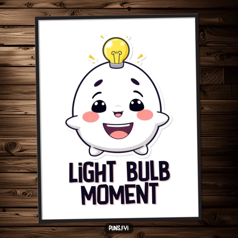 Funny poster print of a smiling character with a lightbulb glowing brightly above its head, motivational and humorous.