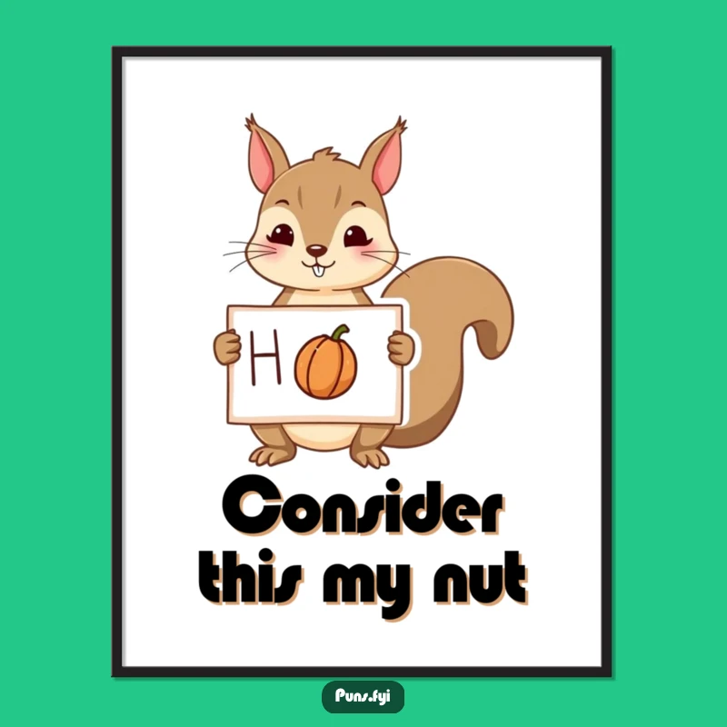 Funny Squirrel Nut Poster - Whimsical Wall Art, Hilarious Home Decor Gift