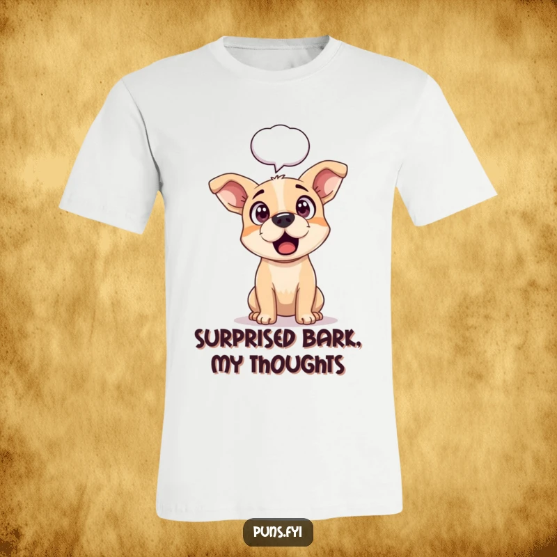 Funny t-shirt showcasing a dog with wide, surprised eyes and perked ears, a speech bubble hinting at an astonishing revelation.