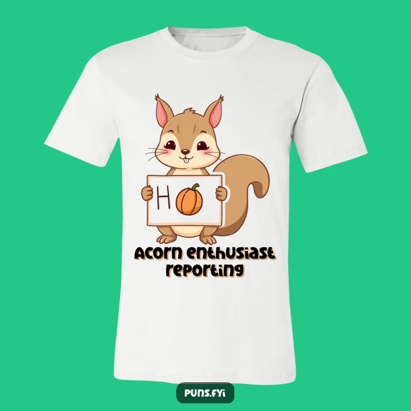 Funny Squirrel Nut Sign T-Shirt - Cute Animal Tee, Hilarious Gift Apparel